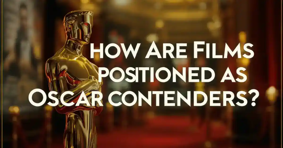 Films Positioned as Oscar Contenders